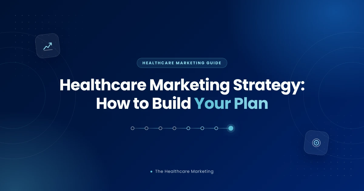 How to Build a Healthcare Marketing Strategy and Plan
